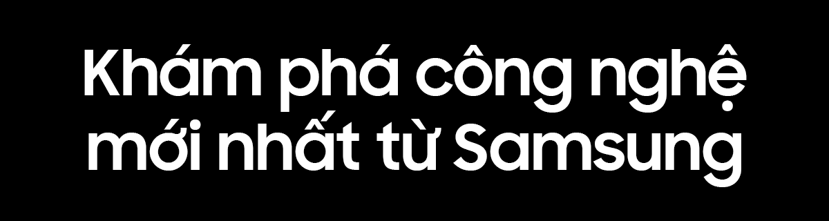 Khám phá công nghệ mới nhất từ Samsung