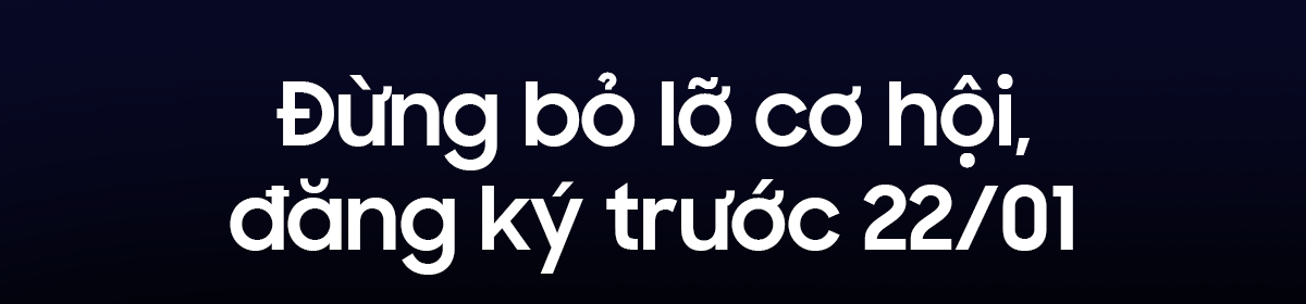Đừng bỏ lỡ cơ hội, đăng ký trước 22/01