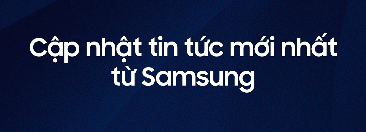 Cập nhật tin tức mới nhất từ Samsung