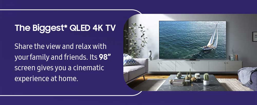 The Biggest* QLED 4K TV